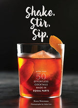 Load image into Gallery viewer, Shake. Stir. Sip.: More than 50 Effortless Cocktails Made in Equal Parts
