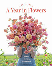 Load image into Gallery viewer, Floret Farm&#39;s A Year in Flowers: Designing Gorgeous Arrangements for Every Season
