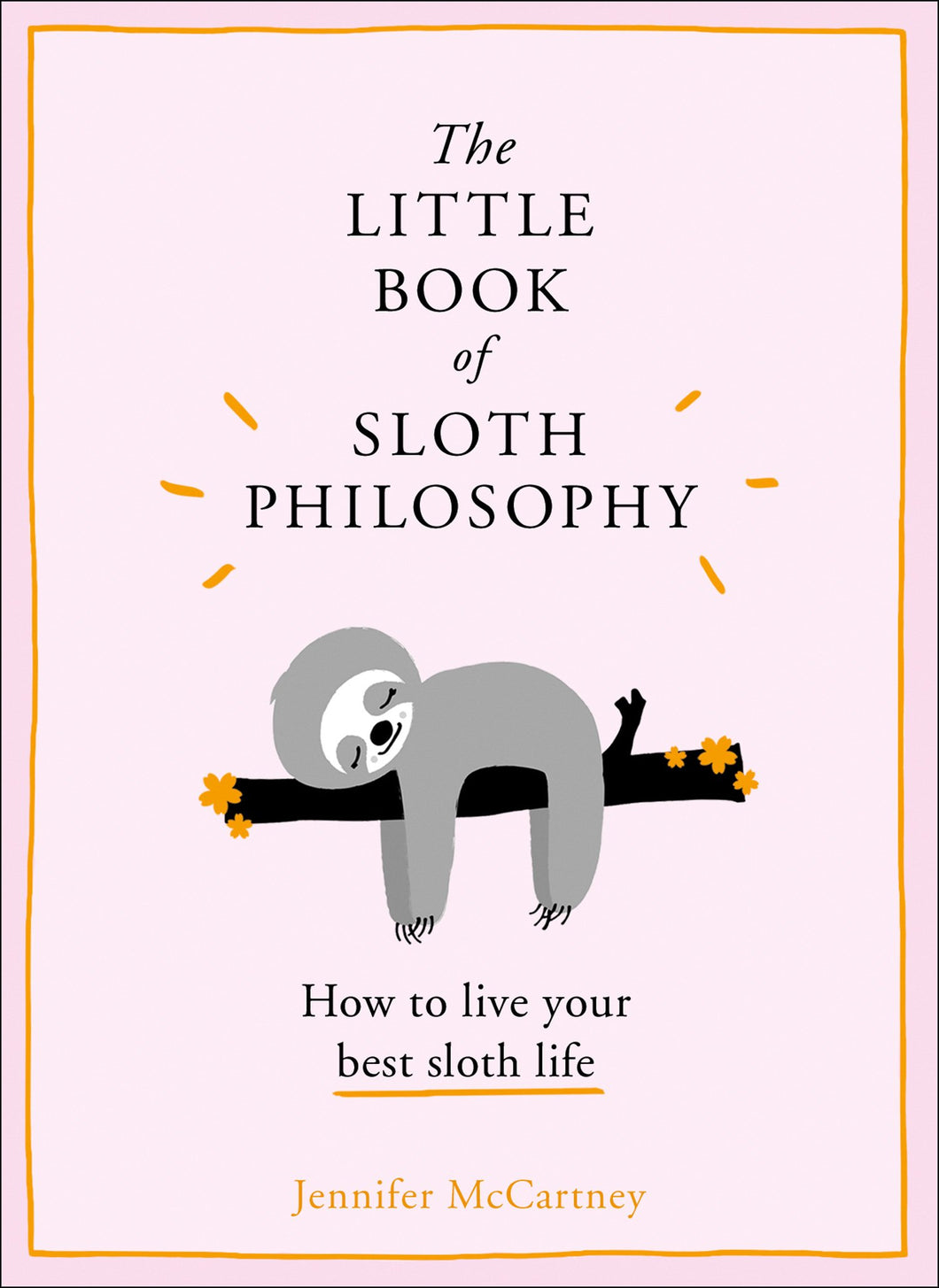 The Little Book of Sloth Philosophy: How to live your best sloth life