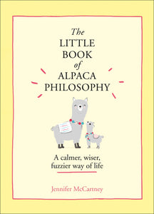 The Little Book of Alpaca Philosophy: A calmer, wiser, fuzzier way of life