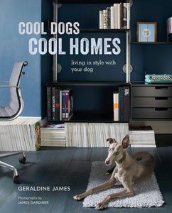 Cool Dogs Cool Homes: Living in Style with Your Dog