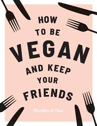 How to be Vegan and Keep Your Friends